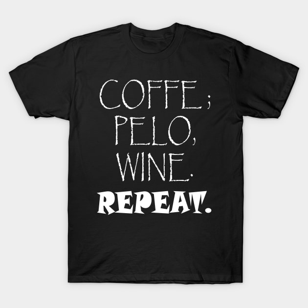 COFFE,PELO,WINE,repeat. T-Shirt by sineyas